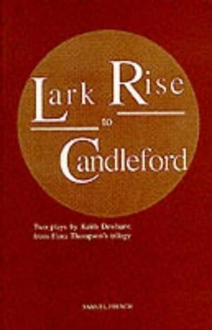 Lark Rise To Candleford: Two Plays by Keith Dewhurst
