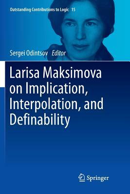 Larisa Maksimova on Implication, Interpolation, and Definability by 