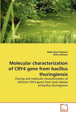 Molecular Characterization of Cry4 Gene from Bacillus Thuringiensis by Dilara Bukhari, Abdul Rauf Shakoori