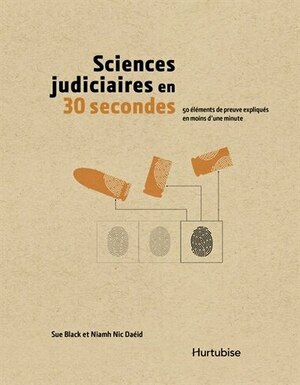 Sciences judiciaires en 30 secondes : 50 éléments de preuve expliqués en moins d'une minute by Sue Black, Niamh Nic Daéid