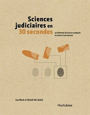 Sciences judiciaires en 30 secondes : 50 éléments de preuve expliqués en moins d'une minute by Niamh Nic Daéid, Sue Black