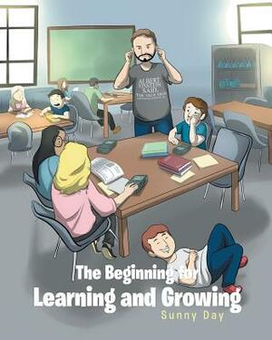 The Beginning for Learning and Growing by Sunny Day