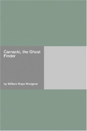 Carnacki, the Ghost Finder by William Hope Hodgson
