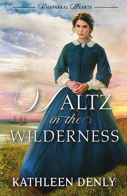 Waltz in the Wilderness by Kathleen Denly