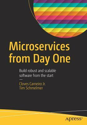 Microservices from Day One: Build Robust and Scalable Software from the Start by Tim Schmelmer, Cloves Carneiro Jr