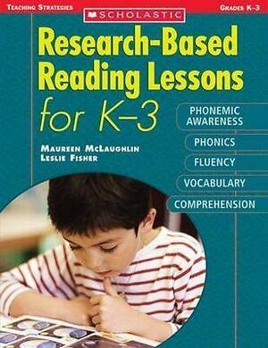 Research-Based Reading Lessons for K–3: Phonemic Awareness, Phonics, Fluency, Vocabulary and Comprehension by Leslie Fisher, Maureen McLaughlin