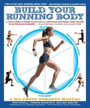 Build Your Running Body: A Total-Body Fitness Plan for All Distance Runners, from Milers to Ultramarathoners--Run Farther, Faster, and Injury-F by Thomas Schwartz, Pete Magill, Melissa Breyer