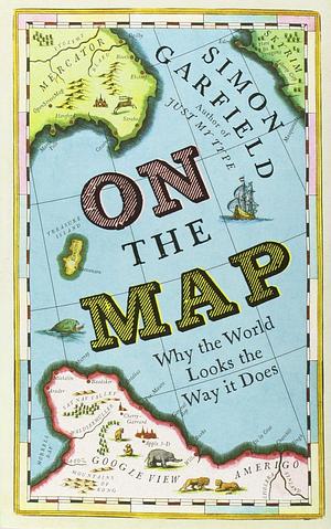 On The Map: Why the world looks the way it does by Simon Garfield (4-Oct-2012) Hardcover by Simon Garfield, Simon Garfield