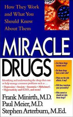 Miracle Drugs - How They Work and What You Should Know about Them by Frank B. Minirth, Paul Meier, Stephen Arterburn