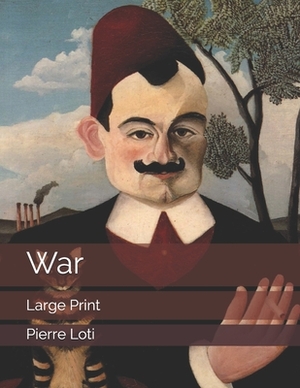 War: Large Print by Pierre Loti