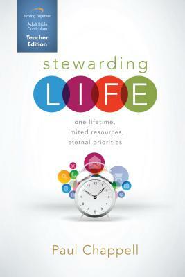 Stewarding Life Teacher Curriculum: One Lifetime, Limited Resources, Eternal Priorities by Paul Chappell