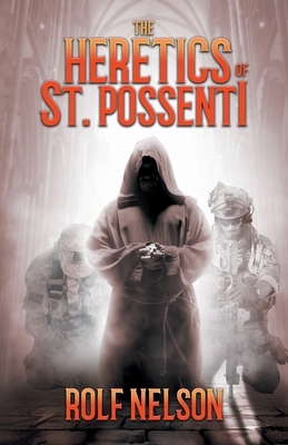 The Heretics of St. Possenti by Rolf Nelson