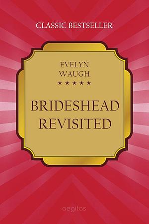 Brideshead Revisited: The Sacred and Profane Memories of Captain Charles Ryder by Evelyn Waugh