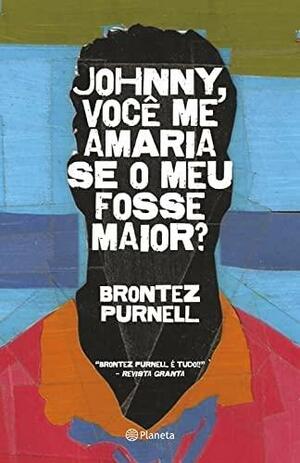 Johnny, você me amaria se o meu fosse maior? by Brontez Purnell