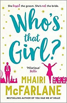Who's That Girl?: A Laugh-out-Loud Sparky Romcom! by Mhairi McFarlane