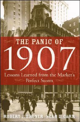 The Panic of 1907: Lessons Learned from the Market's Perfect Storm by Robert F. Bruner