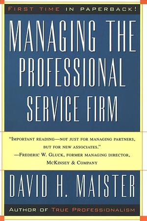 Managing The Professional Service Firm by David H. Maister