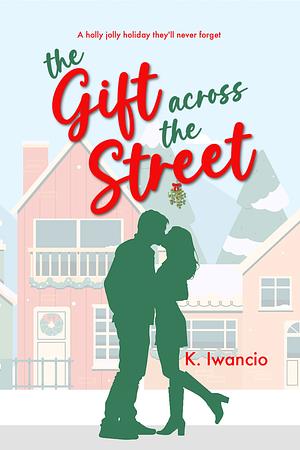 The Gift Across the Street by K. Iwancio