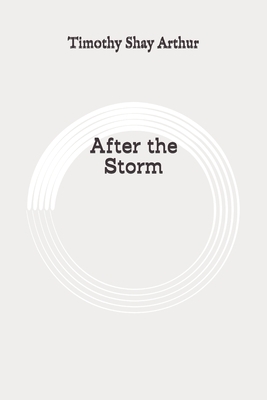 After the Storm: Original by Timothy Shay Arthur