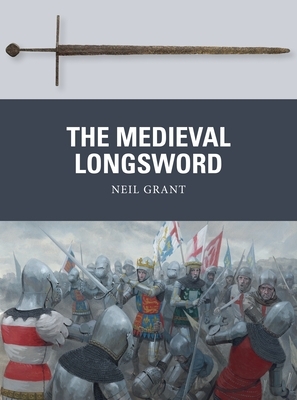 The Medieval Longsword by Neil Grant