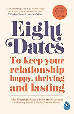 Eight Dates: To keep your relationship happy, thriving and lasting by Doug Abrams, John Gottman, Julie Schwartz Gottman, Rachel Abrams