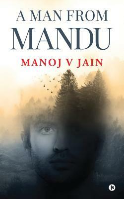 A Man from Mandu by Manoj V. Jain