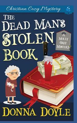 The Dead Man's Stolen Book: A Molly Grey Christian Cozy Mystery by Donna Doyle