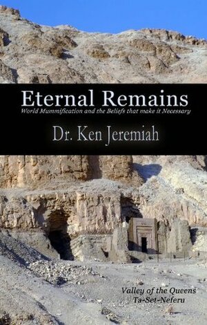 Eternal Remains: World Mummification and the Beliefs That Make It Necessary by Ken Jeremiah