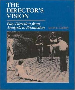 The Director's Vision: Play Direction from Analysis to Production by Louis E. Catron