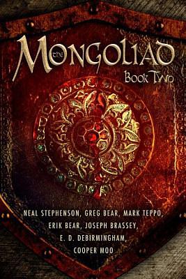 The Mongoliad: Book Two by Greg Bear, Nicole Galland, Neal Stephenson, Mark Teppo, Joseph Brassey, Cooper Moo, Erik Bear