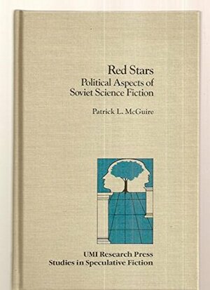 Red Stars: Political Aspects Of Soviet Science Fiction by Patrick L. McGuire
