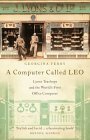 A Computer Called Leo: Lyons Teashops and the World's First Office Computer by Georgina Ferry