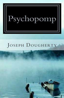 Psychopomp: A New Myth by Joseph Dougherty