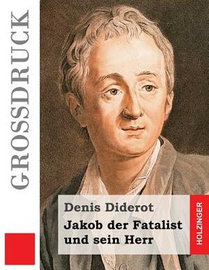 Jakob der Fatalist und sein Herr: (Jacques le fataliste et son maître) by Denis Diderot