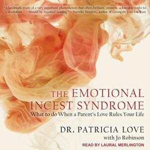 The Emotional Incest Syndrome: What to Do When a Parent's Love Rules Your Life by Patricia Love, Jo Robinson