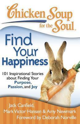 Chicken Soup for the Soul: Find Your Happiness by Larry Schardt, Amy Newmark, Lisa McManus, Mark Victor Hansen, Jack Canfield