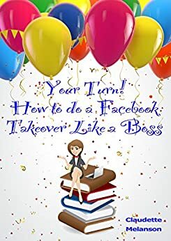 Your Turn!: How to do a Facebook Takeover Like a Boss! by Claudette Melanson