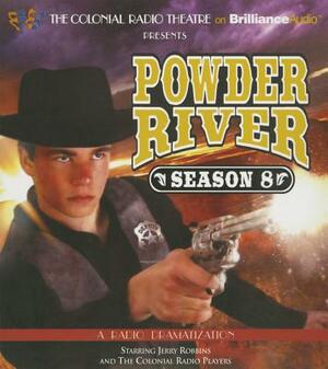 Powder River - Season Eight: A Radio Dramatization by Jerry Robbins