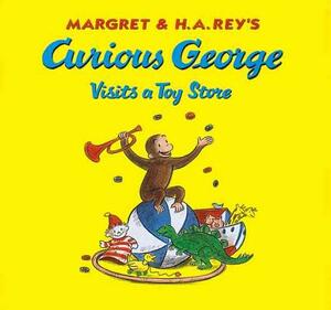 Margret & H.A. Rey's Curious George Visits a Toy Store by Margret Rey