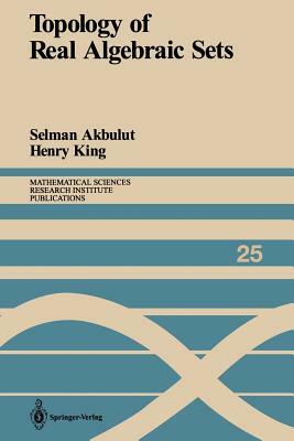 Topology of Real Algebraic Sets by Selman Akbulut, Henry King