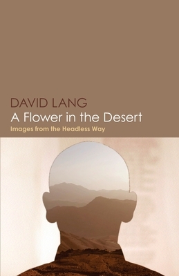 A Flower in the Desert: Images from the Headless Way by David Lang