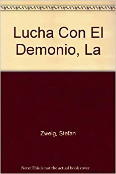 La lucha con el demonio: Hörderlin. Kleist. Nietzsche by Stefan Zweig