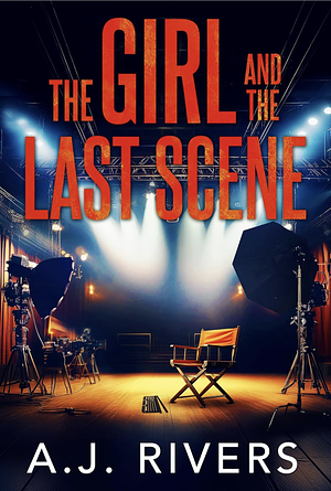 The Girl and the Last Scene by A.J. Rivers