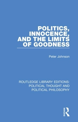 Politics, Innocence, and the Limits of Goodness by Peter Johnson
