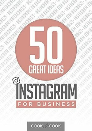 50 Great Ideas: Instagram for Business by Jodie Cook, Ben Cook