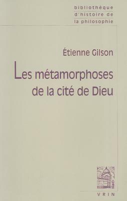 Les Metamorphoses de la Cite de Dieu by Étienne Gilson