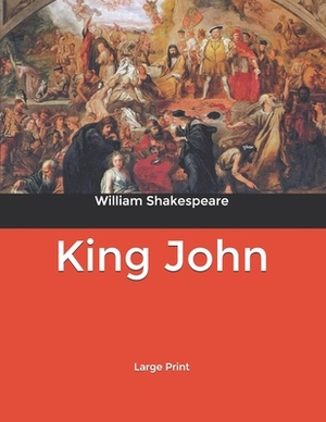 King John: Large Print by William Shakespeare