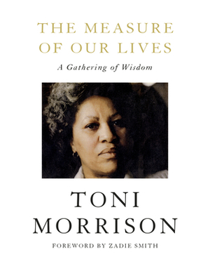 The Measure of Our Lives: A Gathering of Wisdom by Toni Morrison