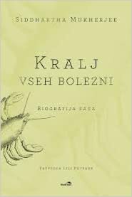 Kralj vseh bolezni: biografija raka by Siddhartha Mukherjee