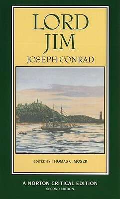 Lord Jim: Authoritative Text, Backgrounds, Sources, Criticism by Thomas C. Moser, Joseph Conrad